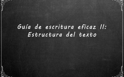 Guía de escritura eficaz II: Estructura del texto