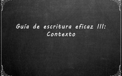 Guía de escritura eficaz III: Contexto