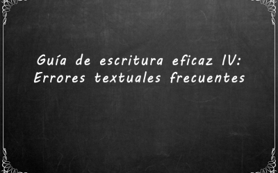 Guía de escritura eficaz IV: Errores textuales frecuentes