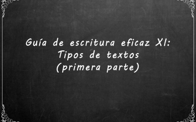 Guía de escritura eficaz XI: Tipos de textos (primera parte)