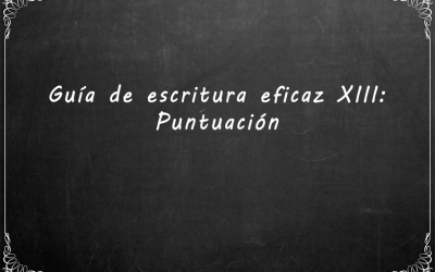 Guía de escritura eficaz XIII: Puntuación