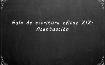 Guía de escritura eficaz XIX: Acentuación