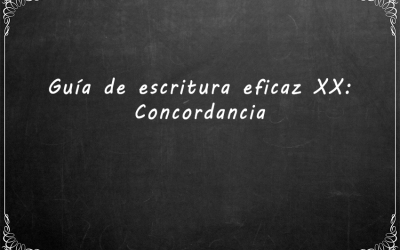 Guía de escritura eficaz XX: Concordancia